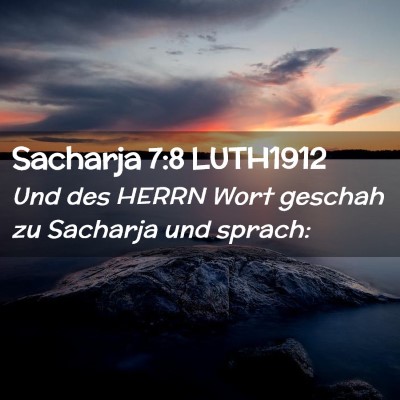 Picture 02 - Sacharja 7:8 LUTH1912 - Und des HERRN Wort geschah zu Sacharja und - Bible Verse Picture