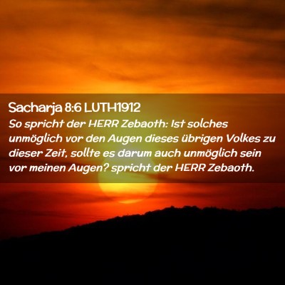 Picture 02 - Sacharja 8:6 LUTH1912 - So spricht der HERR Zebaoth: Ist solches - Bible Verse Picture