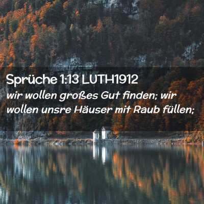 Picture 02 - Sprüche 1:13 LUTH1912 - wir wollen großes Gut finden; wir wollen unsre - Bible Verse Picture