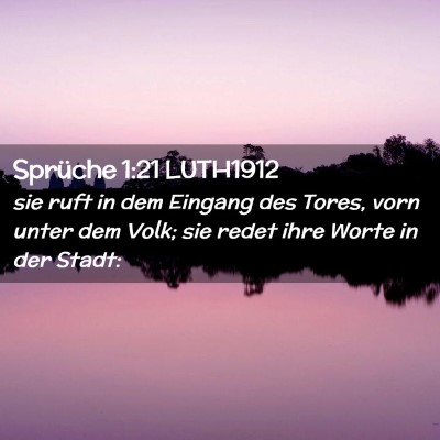 Picture 02 - Sprüche 1:21 LUTH1912 - sie ruft in dem Eingang des Tores, vorn unter dem - Bible Verse Picture