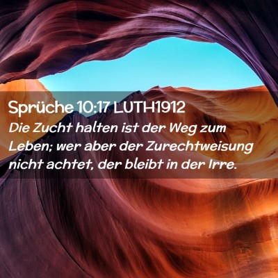 Picture 02 - Sprüche 10:17 LUTH1912 - Die Zucht halten ist der Weg zum Leben; wer aber - Bible Verse Picture