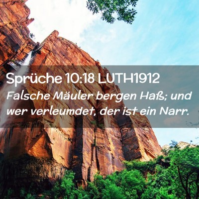 Picture 02 - Sprüche 10:18 LUTH1912 - Falsche Mäuler bergen Haß; und wer verleumdet, - Bible Verse Picture