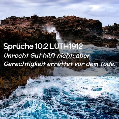 Picture 02 - Sprüche 10:2 LUTH1912 - Unrecht Gut hilft nicht; aber Gerechtigkeit - Bible Verse Picture