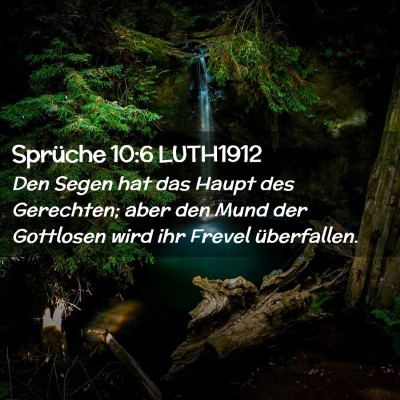 Picture 02 - Sprüche 10:6 LUTH1912 - Den Segen hat das Haupt des Gerechten; aber den - Bible Verse Picture