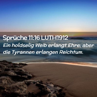 Picture 02 - Sprüche 11:16 LUTH1912 - Ein holdselig Weib erlangt Ehre; aber die - Bible Verse Picture