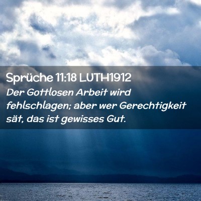 Picture 02 - Sprüche 11:18 LUTH1912 - Der Gottlosen Arbeit wird fehlschlagen; aber wer - Bible Verse Picture