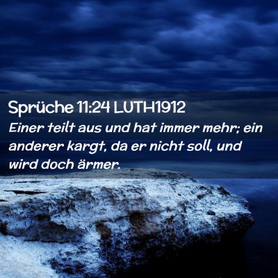 Picture 02 - Sprüche 11:24 LUTH1912 - Einer teilt aus und hat immer mehr; ein anderer - Bible Verse Picture