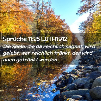 Picture 02 - Sprüche 11:25 LUTH1912 - Die Seele, die da reichlich segnet, wird gelabt; - Bible Verse Picture