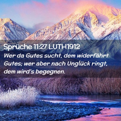 Picture 02 - Sprüche 11:27 LUTH1912 - Wer da Gutes sucht, dem widerfährt Gutes; wer - Bible Verse Picture