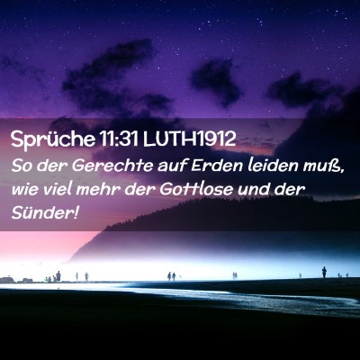 Picture 02 - Sprüche 11:31 LUTH1912 - So der Gerechte auf Erden leiden muß, wie viel - Bible Verse Picture