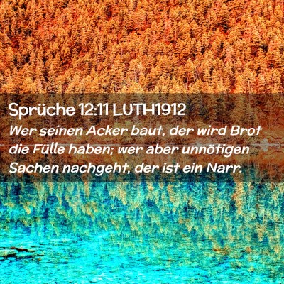 Picture 02 - Sprüche 12:11 LUTH1912 - Wer seinen Acker baut, der wird Brot die Fülle - Bible Verse Picture