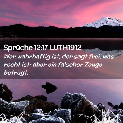 Picture 02 - Sprüche 12:17 LUTH1912 - Wer wahrhaftig ist, der sagt frei, was recht ist; - Bible Verse Picture