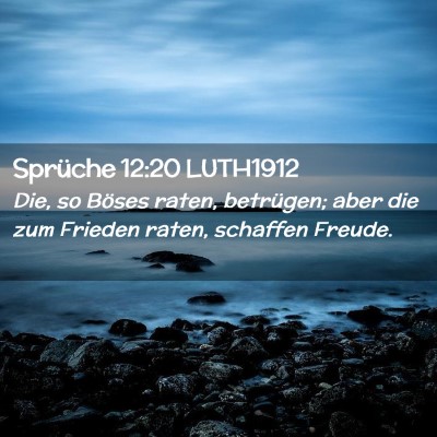 Picture 02 - Sprüche 12:20 LUTH1912 - Die, so Böses raten, betrügen; aber die zum - Bible Verse Picture