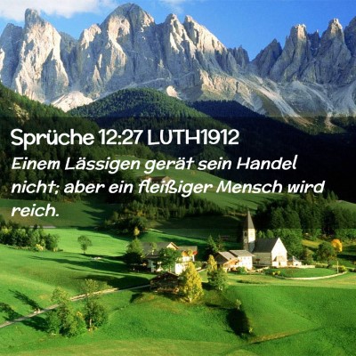 Picture 02 - Sprüche 12:27 LUTH1912 - Einem Lässigen gerät sein Handel nicht; aber - Bible Verse Picture