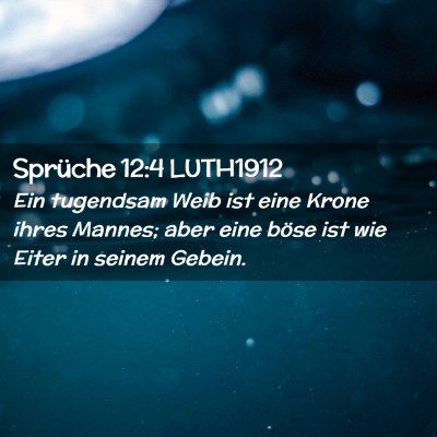 Picture 02 - Sprüche 12:4 LUTH1912 - Ein tugendsam Weib ist eine Krone ihres Mannes; - Bible Verse Picture