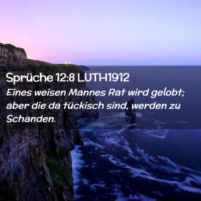 Picture 02 - Sprüche 12:8 LUTH1912 - Eines weisen Mannes Rat wird gelobt; aber die da - Bible Verse Picture
