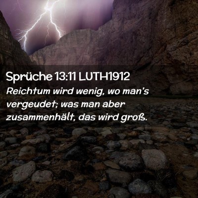 Picture 02 - Sprüche 13:11 LUTH1912 - Reichtum wird wenig, wo man's vergeudet; was man - Bible Verse Picture