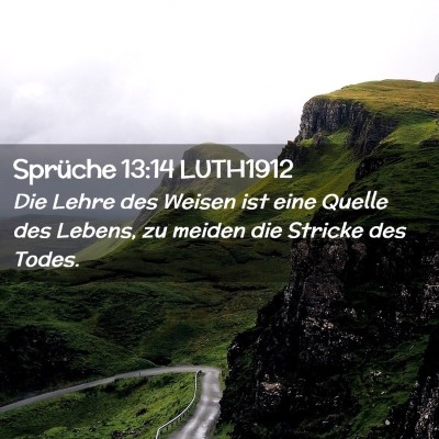 Picture 02 - Sprüche 13:14 LUTH1912 - Die Lehre des Weisen ist eine Quelle des Lebens, - Bible Verse Picture