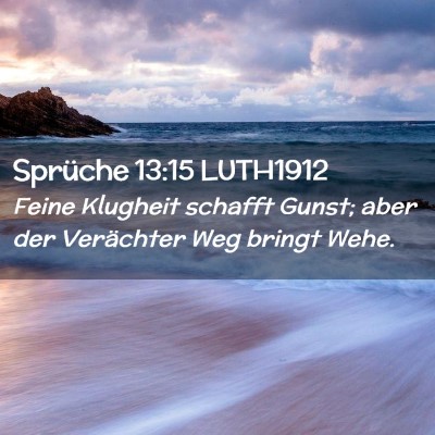 Picture 02 - Sprüche 13:15 LUTH1912 - Feine Klugheit schafft Gunst; aber der Verächter - Bible Verse Picture