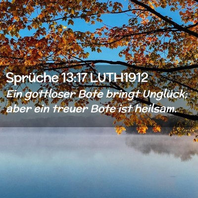 Picture 02 - Sprüche 13:17 LUTH1912 - Ein gottloser Bote bringt Unglück; aber ein - Bible Verse Picture