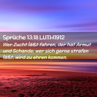 Picture 02 - Sprüche 13:18 LUTH1912 - Wer Zucht läßt fahren, der hat Armut und - Bible Verse Picture