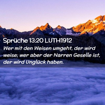 Picture 02 - Sprüche 13:20 LUTH1912 - Wer mit den Weisen umgeht, der wird weise; wer - Bible Verse Picture