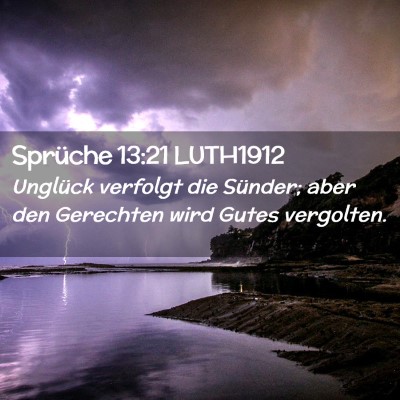 Picture 02 - Sprüche 13:21 LUTH1912 - Unglück verfolgt die Sünder; aber den Gerechten - Bible Verse Picture