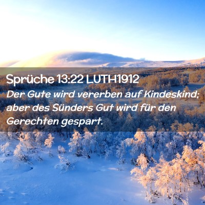 Picture 02 - Sprüche 13:22 LUTH1912 - Der Gute wird vererben auf Kindeskind; aber des - Bible Verse Picture