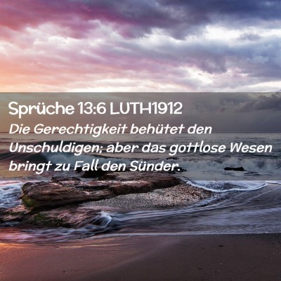 Picture 02 - Sprüche 13:6 LUTH1912 - Die Gerechtigkeit behütet den Unschuldigen; aber - Bible Verse Picture