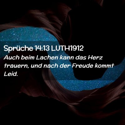 Picture 02 - Sprüche 14:13 LUTH1912 - Auch beim Lachen kann das Herz trauern, und nach - Bible Verse Picture