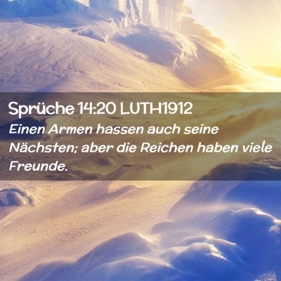 Picture 02 - Sprüche 14:20 LUTH1912 - Einen Armen hassen auch seine Nächsten; aber die - Bible Verse Picture