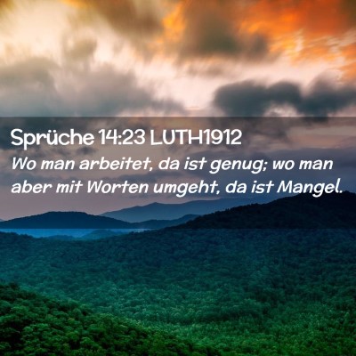 Picture 02 - Sprüche 14:23 LUTH1912 - Wo man arbeitet, da ist genug; wo man aber mit - Bible Verse Picture