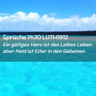 Picture 02 - Sprüche 14:30 LUTH1912 - Ein gütiges Herz ist des Leibes Leben; aber Neid - Bible Verse Picture