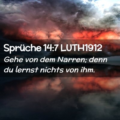 Picture 02 - Sprüche 14:7 LUTH1912 - Gehe von dem Narren; denn du lernst nichts von - Bible Verse Picture