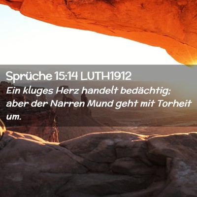 Picture 02 - Sprüche 15:14 LUTH1912 - Ein kluges Herz handelt bedächtig; aber der - Bible Verse Picture