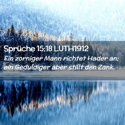 Picture 02 - Sprüche 15:18 LUTH1912 - Ein zorniger Mann richtet Hader an; ein - Bible Verse Picture