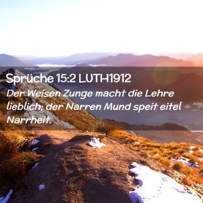 Picture 02 - Sprüche 15:2 LUTH1912 - Der Weisen Zunge macht die Lehre lieblich; der - Bible Verse Picture