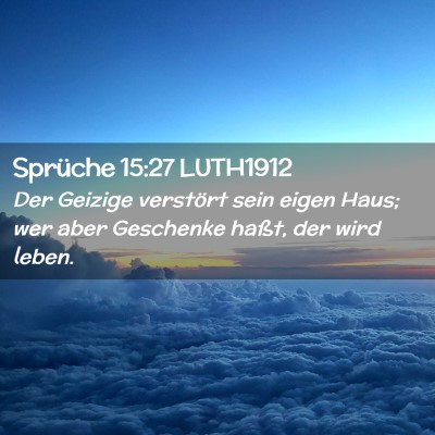 Picture 02 - Sprüche 15:27 LUTH1912 - Der Geizige verstört sein eigen Haus; wer aber - Bible Verse Picture