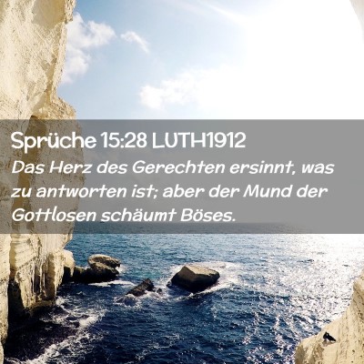 Picture 02 - Sprüche 15:28 LUTH1912 - Das Herz des Gerechten ersinnt, was zu antworten - Bible Verse Picture