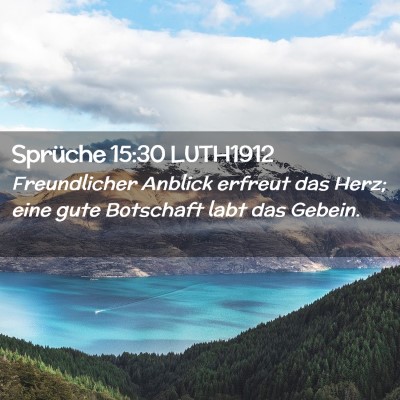 Picture 02 - Sprüche 15:30 LUTH1912 - Freundlicher Anblick erfreut das Herz; eine gute - Bible Verse Picture