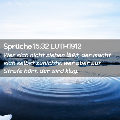 Picture 02 - Sprüche 15:32 LUTH1912 - Wer sich nicht ziehen läßt, der macht sich - Bible Verse Picture