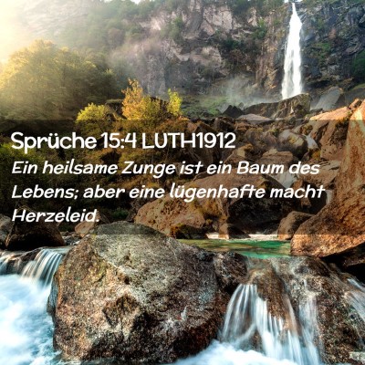 Picture 02 - Sprüche 15:4 LUTH1912 - Ein heilsame Zunge ist ein Baum des Lebens; aber - Bible Verse Picture