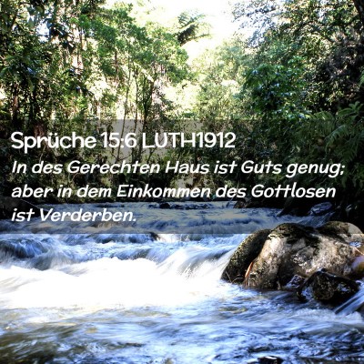 Picture 02 - Sprüche 15:6 LUTH1912 - In des Gerechten Haus ist Guts genug; aber in dem - Bible Verse Picture