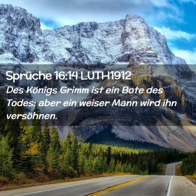 Picture 02 - Sprüche 16:14 LUTH1912 - Des Königs Grimm ist ein Bote des Todes; aber - Bible Verse Picture