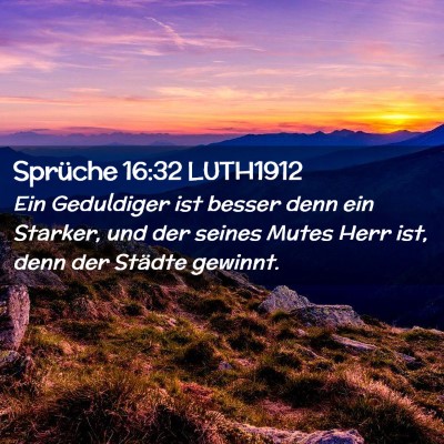 Picture 02 - Sprüche 16:32 LUTH1912 - Ein Geduldiger ist besser denn ein Starker, und - Bible Verse Picture