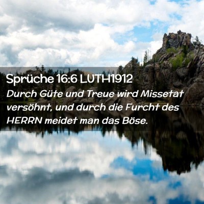 Picture 02 - Sprüche 16:6 LUTH1912 - Durch Güte und Treue wird Missetat versöhnt, - Bible Verse Picture