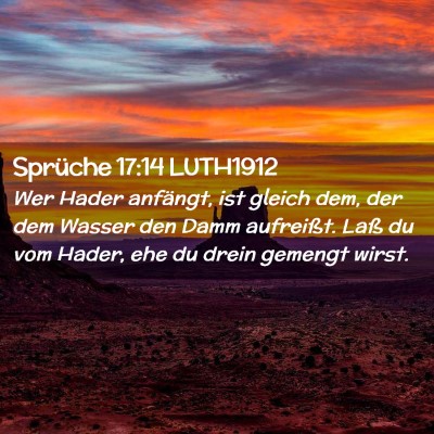 Picture 02 - Sprüche 17:14 LUTH1912 - Wer Hader anfängt, ist gleich dem, der dem - Bible Verse Picture
