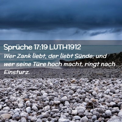 Picture 02 - Sprüche 17:19 LUTH1912 - Wer Zank liebt, der liebt Sünde; und wer seine - Bible Verse Picture
