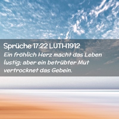 Picture 02 - Sprüche 17:22 LUTH1912 - Ein fröhlich Herz macht das Leben lustig; aber - Bible Verse Picture