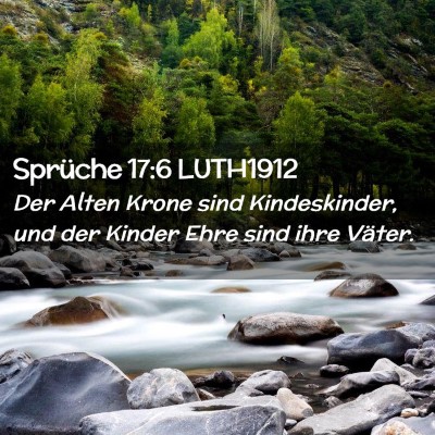 Picture 02 - Sprüche 17:6 LUTH1912 - Der Alten Krone sind Kindeskinder, und der Kinder - Bible Verse Picture